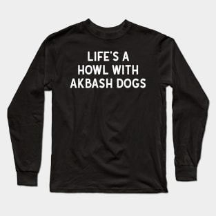 Life's a Howl with Akbash Dogs Long Sleeve T-Shirt